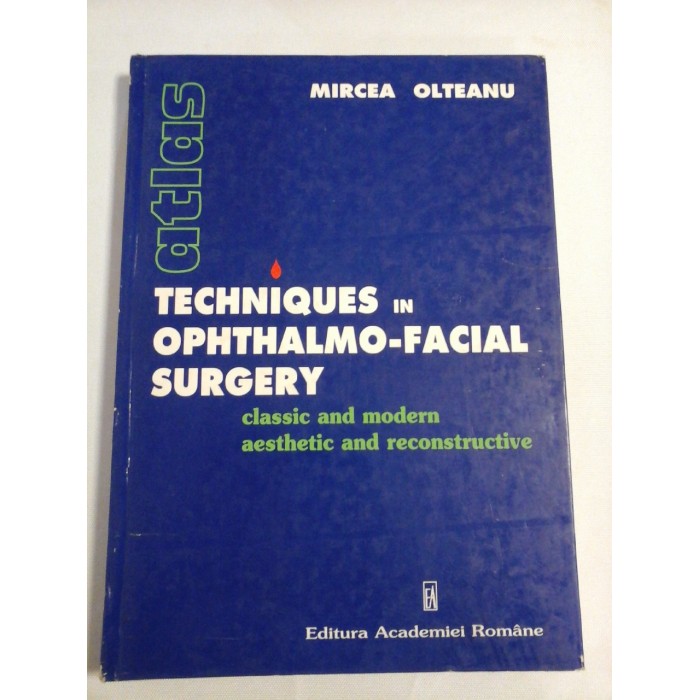   TECHNIQUES  IN  OPHTHALMO-FACIAL  SURGERY classic and modern aesthetic and reconstructive  -  Mircea OLTEANU  